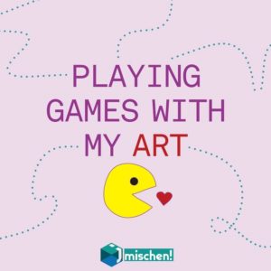 Playing Games With My Art