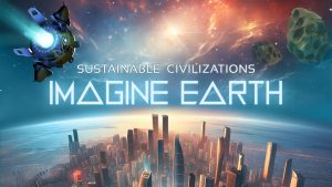 Cover-Artwork zum Videospiel Imagine Earth. Blick aus dem Orbit auf den Horizont eines Planeten. Unten eine große Skyline. Oben links in der Ecke ein Raumschiff oder eine Landekapsel im Flug über den Planeten. Oben rechts mehrere Asteroiden. In der Mitte die Aufschrift "Sustainable Civilizations Imagine Earth".